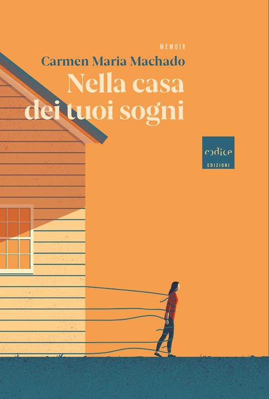 Nella casa dei tuoi sogni - Carmen Maria Machado,Monica Capuani - ebook