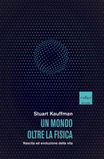 Un mondo oltre la fisica. Nascita ed evoluzione della vita