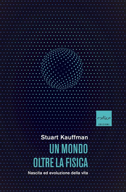 Un mondo oltre la fisica. Nascita ed evoluzione della vita - Stuart Kauffman,Silvio Ferraresi - ebook