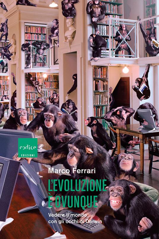 L'evoluzione è ovunque. Vedere il mondo con gli occhi di Darwin - Marco Ferrari - copertina