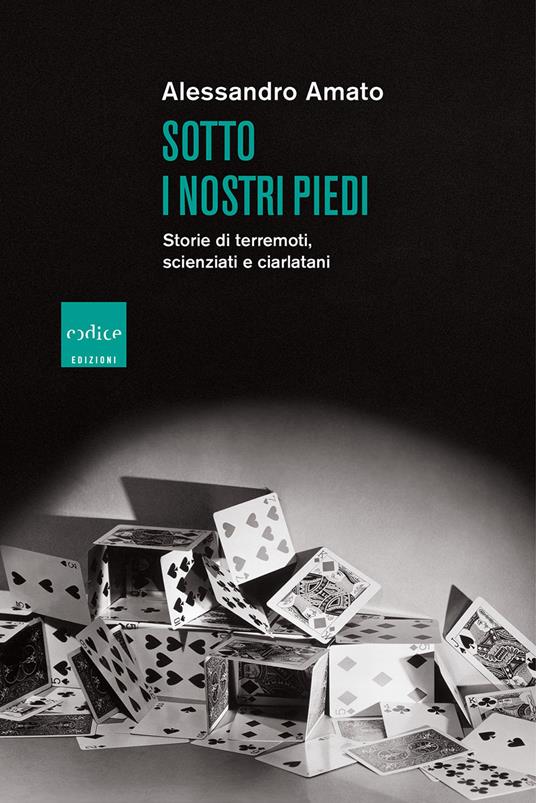 Sotto i nostri piedi. Storie di terremoti, scienziati e ciarlatani - Alessandro Amato - copertina