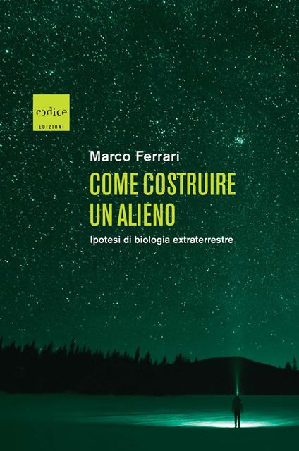 Come costruire un alieno. Ipotesi di biologia extraterrestre - Marco Ferrari - ebook