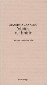 Orientarsi con le stelle. Sette racconti d'esordio - Massimo Canalini - copertina