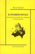 Il pensiero rivale. Dialoghi su letteratura, filosofia e antropologia