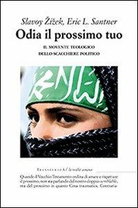 Odia il prossimo tuo. Il movente teologico dello scacchiere politico - Slavoj Zizek,Eric L. Santner - copertina