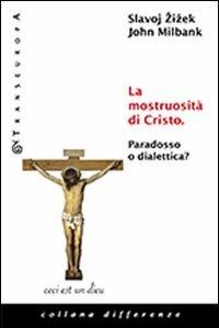 La mostruosità di Cristo. Paradosso o dialettica? - Slavoj Zizek,John Milbank - copertina