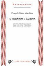 Il silenzio e la rosa. La politica barocca di Baltasar Gracián