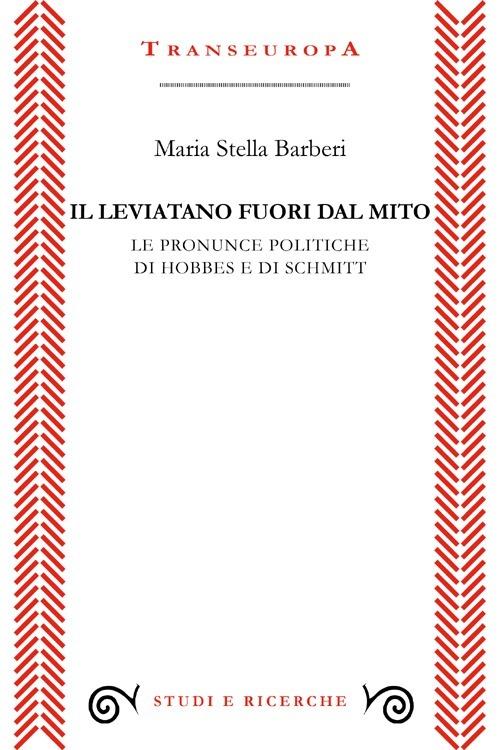 Il leviatano fuori dal mito. Le pronunce politiche di Hobbes e di Schmitt - M. Stella Barberi - copertina