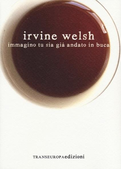 Immagino tu sia già andato in buca - Irvine Welsh - copertina