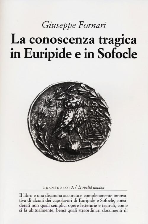 La conoscenza tragica in Euripide e in Sofocle - Giuseppe Fornari - copertina