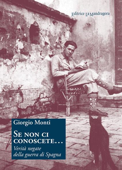 Se non ci conoscete... Verità negate della guerra di Spagna - Giorgio Monti - copertina