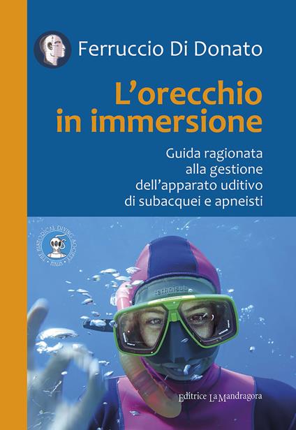 L' orecchio in immersione. Guida ragionata alla gestione dell'apparato uditivo di subacquei e apneisti - Ferruccio Di Donato - copertina