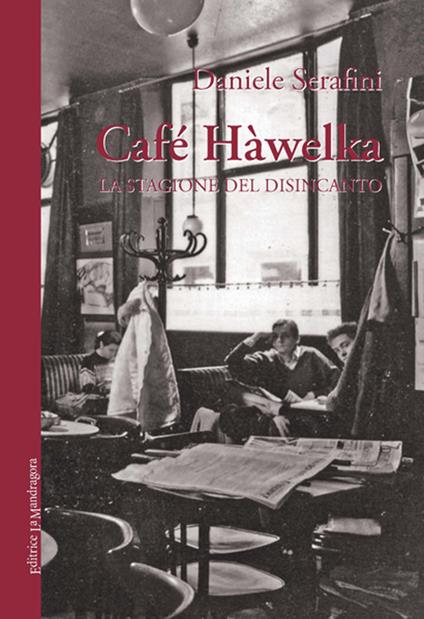 Café Hàwelka. La stagione del disincanto - Daniele Serafini - copertina