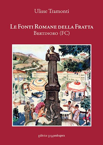 Le Fonti Romane della Fratta. Bertinoro-Forlì. Ediz. integrale - Ulisse Tramonti - copertina