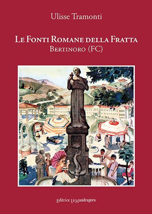 Le Fonti Romane della Fratta. Bertinoro-Forlì. Ediz. integrale - Ulisse Tramonti - copertina