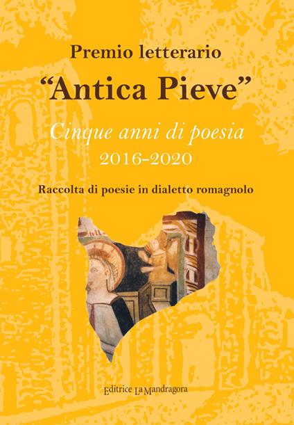 Premio letterario «Antica Pieve». Raccolta di poesie in dialetto romagnolo. Cinque anni di poesia 2016-2020 - copertina