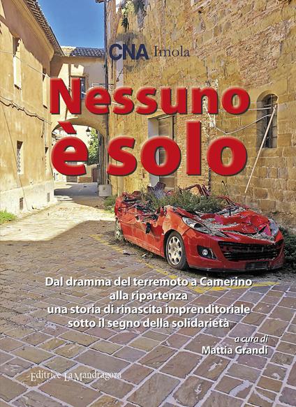 Nessuno è solo. Dal dramma del terremoto a Camerino alla ripartenza una storia di rinascita imprenditoriale sotto il segno della solidarietà. Ediz. integrale - copertina