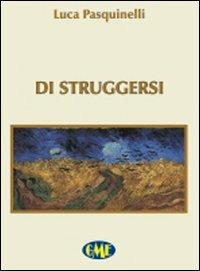 Di struggersi - Luca Pasquinelli - copertina