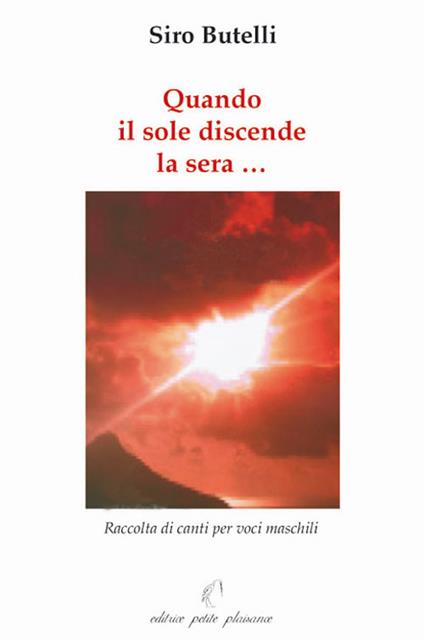 Quando il sole discende la sera... Raccolta di canti per voci maschili - Siro Butelli - copertina