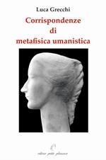 Corrispondendze di metafisica umanistica. Ediz. illustrata