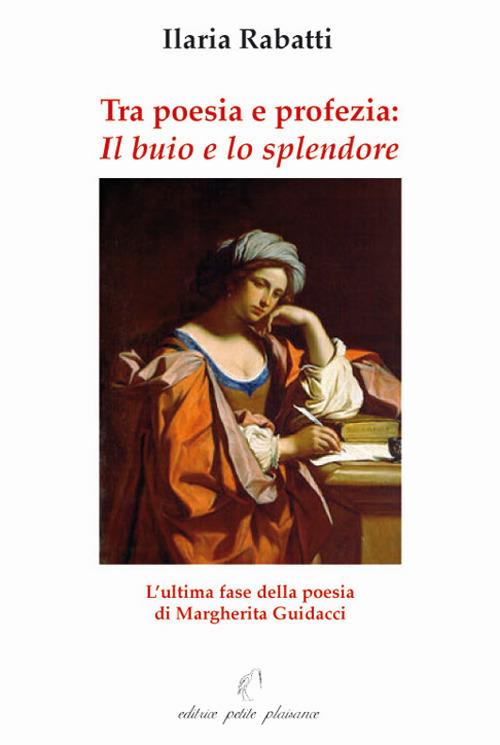 Tra poesia e profezia. «Il buio e lo splendore» l'ultima fase della poesia di Margherita Guidacci - Ilaria Rabatti - copertina