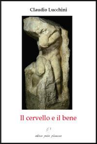 Il cervello e il bene. Considerazioni sulla possibilità di un universalismo radicalmente democratico - Claudio Lucchini - copertina