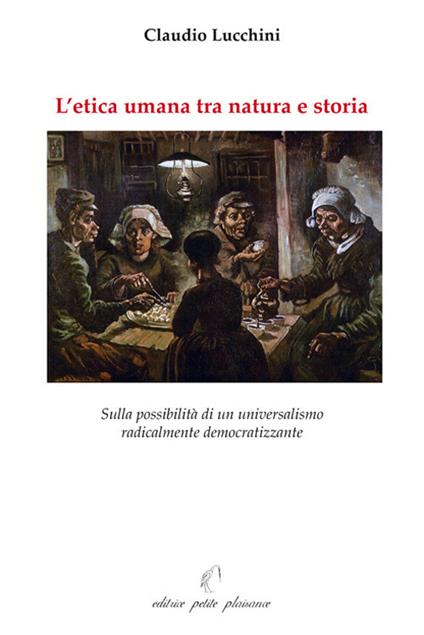 L' etica umana tra natura e storia. Sulla possibilità di un universalismo radicalmente democratizzante - Claudio Lucchini - copertina