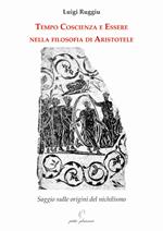 Tempo coscienza e essere nella filosofia di Aristotele. Saggio sulle origini del nichilismo