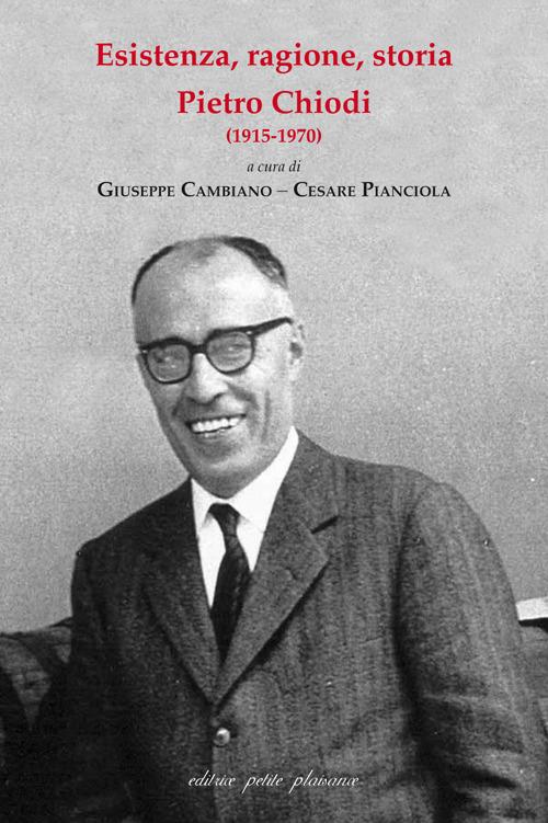 Esistenza, ragione, storia. Pietro Chiodi (1915-1970) - Giuseppe Cambiano -  Cesare Pianciola - Libro - Petite Plaisance - Il giogo | IBS
