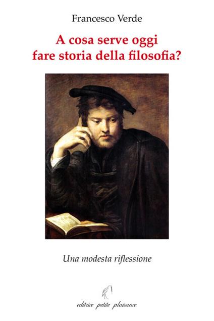 A cosa serve oggi fare storia della filosofia? Una modesta riflessione - Francesco Verde - copertina