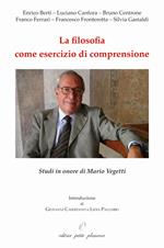 La filosofia come esercizio di comprensione. Studi in onore di Mario Vegetti