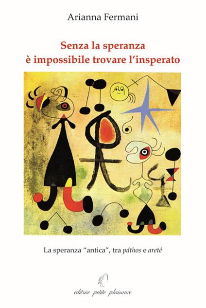 Senza la speranza è impossibile trovare l'insperato. La speranza «antica», tra páthos e areté - Arianna Fermani - copertina