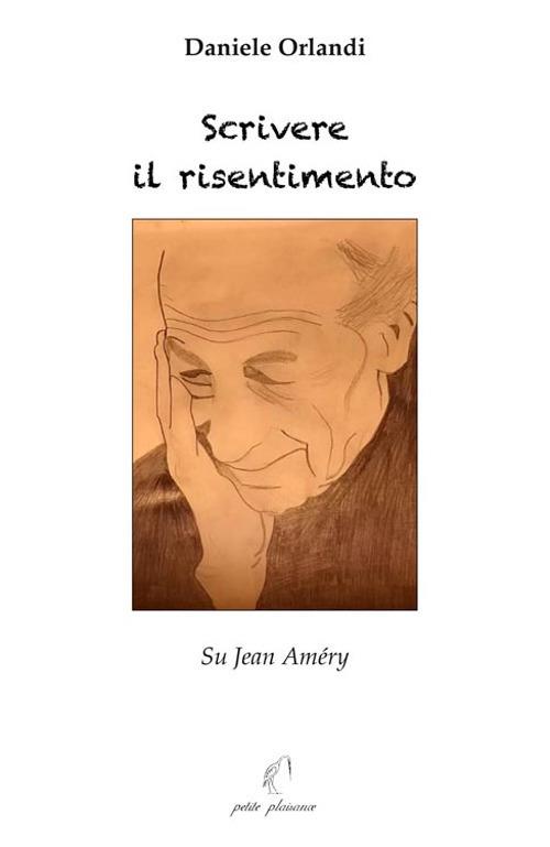 Scrivere il risentimento. Su Jean Améry - Daniele Orlandi - copertina