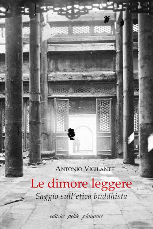 Le dimore leggere. Saggio sull'etica buddhista - Antonio Vigilante - copertina