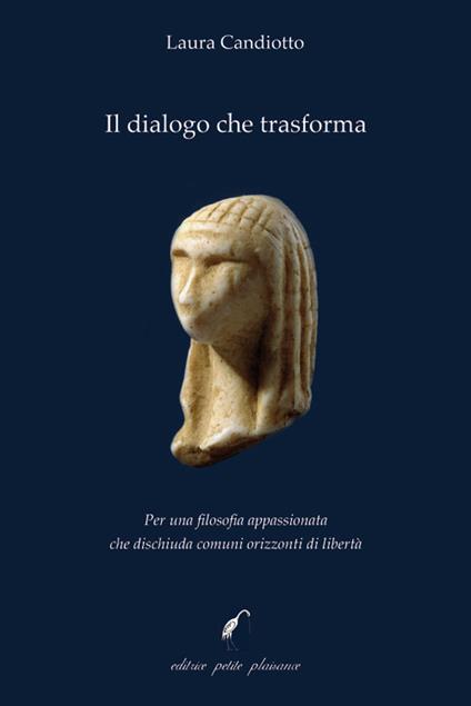 Il dialogo che trasforma. Per una filosofia appassionata che dischiuda comuni orizzonti di libertà - Laura Candiotto - copertina