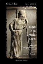 Marx e gli antichi greci. Dialogo sulla progettualità, ovvero su come cambiare il mondo. Nuova ediz.