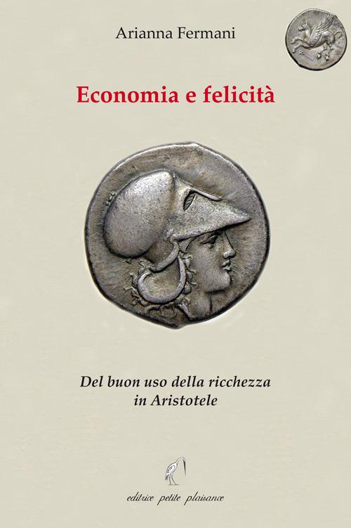 Economia e felicità. Del buon uso della ricchezza in Aristotele - Arianna Fermani - copertina