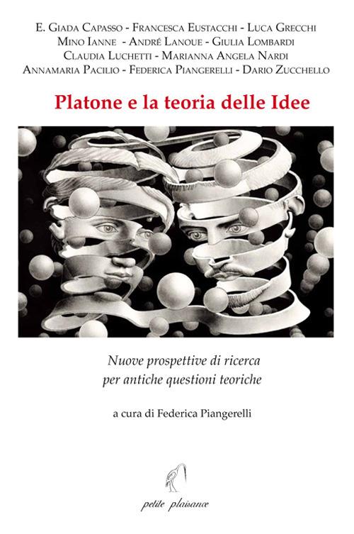 Platone e la teoria delle idee. Nuove prospettive di ricerca per antiche  questioni teoriche - Federica Piangerelli - Libro - Petite Plaisance - Il  giogo | IBS