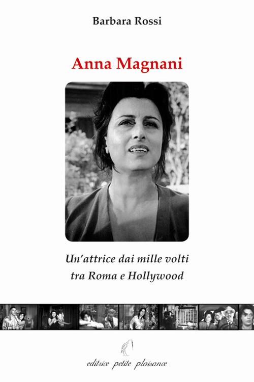 Anna Magnani. Un'attrice dai mille volti tra Roma e Hollywood - Barbara Rossi - copertina