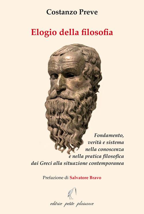 Elogio della filosofia. Fondamento, verità e sistema nella conoscenza e nella pratica filosofica dai Greci alla situazione contemporanea - Costanzo Preve - copertina