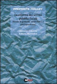 La riforma dei servizi pubblici locali (forme di gestione, modulistica e giurisprudenza) - Antonino Calamia,Roberto Mastrofini - copertina