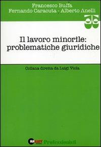 Il lavoro minorile: problematiche giuridiche - Francesco Buffa,Fernando Caracuta,Alberto Anelli - copertina