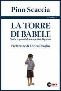 La torre di Babele. Storie (e paure) di un reporter di guerra - Pino Scaccia - copertina