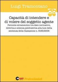 Capacità di intendere e di volere del soggetto agente. Percorso ermeneutico tra dato normativo, dottrina e scienza psichiatrica - Luigi Tramontano - copertina