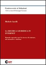 La ricerca giuridica in Internet. Manuale operativo per la ricerca di sentenze, atti normativi e dottrina