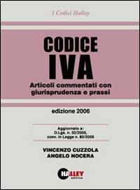 Codice IVA 2006. Articoli commentati con giurisprudenza e prassi - Vincenzo Cuzzola,Angelo Nocera - copertina