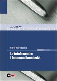 Le tutele contro i fenomeni immissivi - Carlo Marchesini - copertina