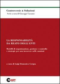 La responsabilità da reato degli enti. Modelli di organizzazione, gestione, controllo e strategie per non incorrere nelle sanzioni - L. D. Cerqua - copertina