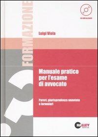 Manuale pratico per l'esame di avvocato. Pareri, giurisprudenza annotata e formulari. Con CD-ROM - Luigi Viola - copertina