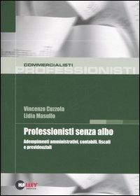 Professionisti senza albo. Adempimenti amministrativi, contabili, fiscali e previdenziali - Vincenzo Cuzzola,Lidia Masullo - copertina